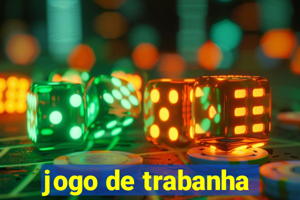 jogo de trabanha