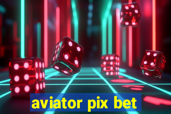 aviator pix bet