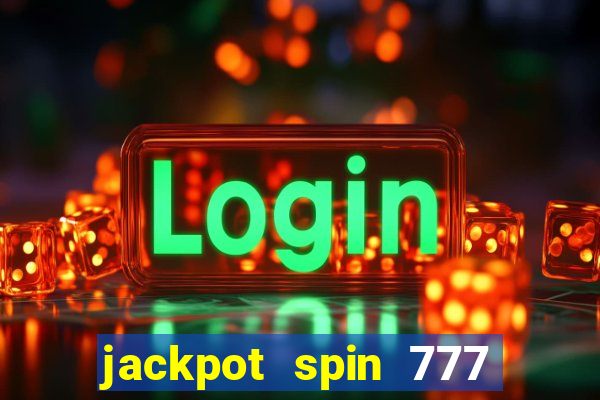 jackpot spin 777 paga mesmo