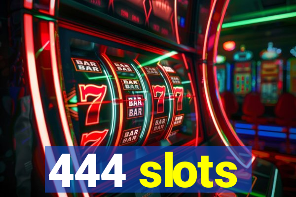 444 slots