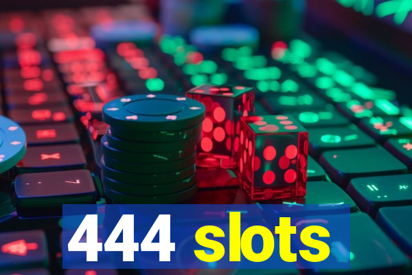 444 slots