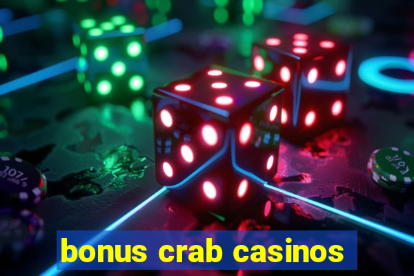 bonus crab casinos