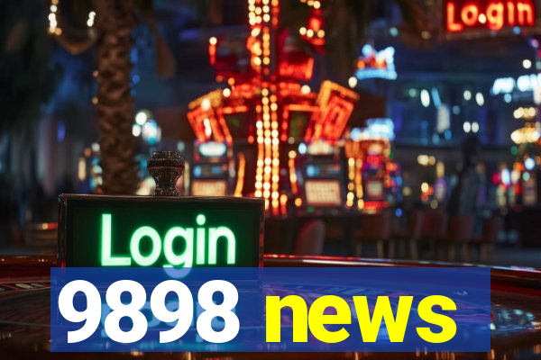 9898 news