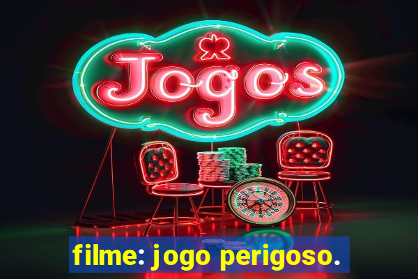 filme: jogo perigoso.