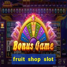 fruit shop slot dinheiro real