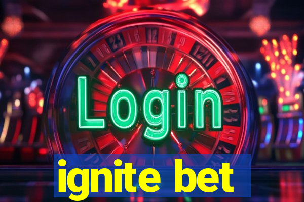 ignite bet