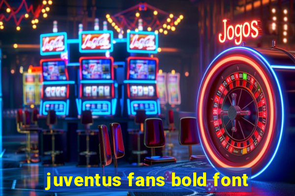 juventus fans bold font