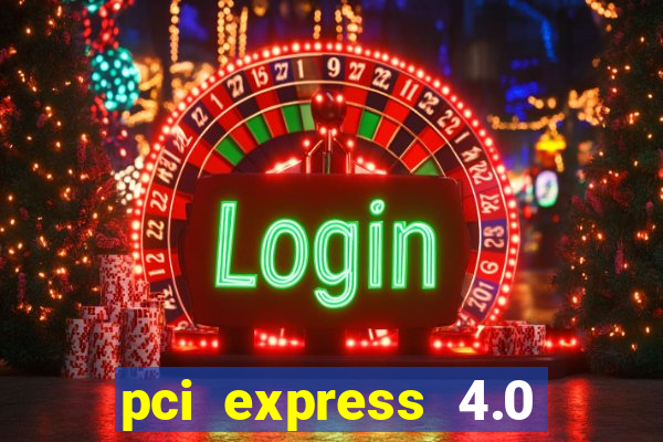 pci express 4.0 x16 slot