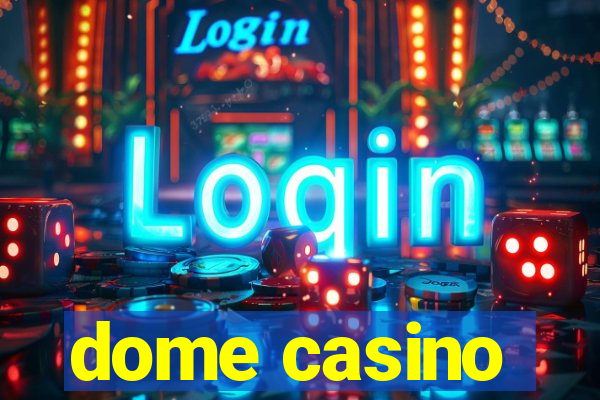 dome casino