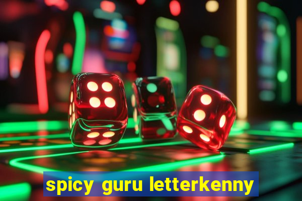 spicy guru letterkenny