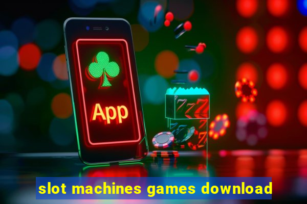 slot machines games download