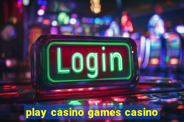 play casino games casino