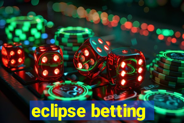 eclipse betting