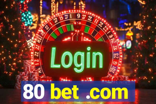 80 bet .com