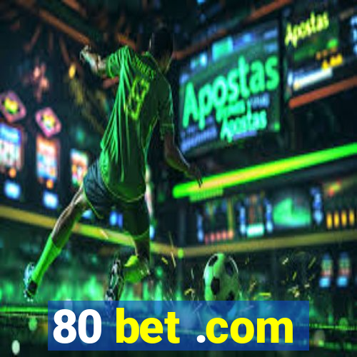 80 bet .com