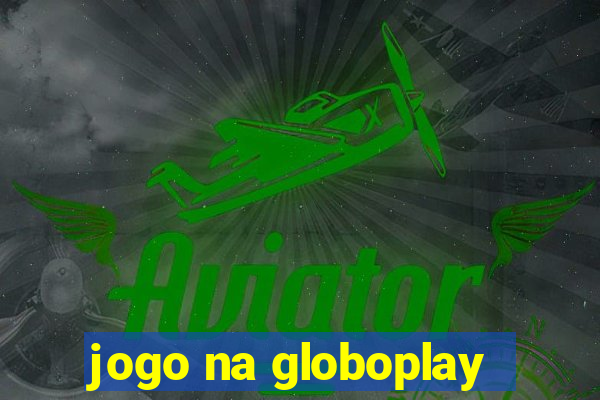 jogo na globoplay