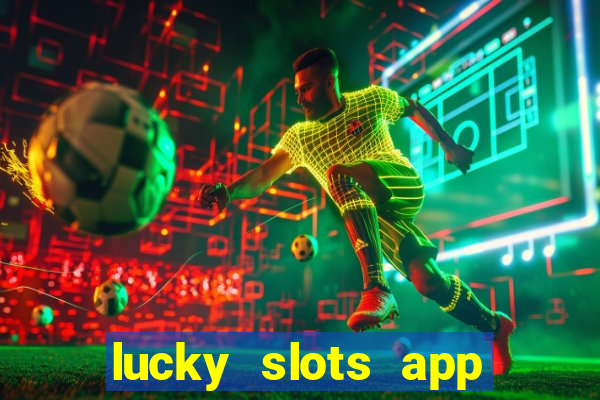 lucky slots app real money