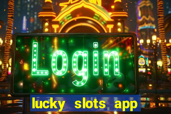 lucky slots app real money