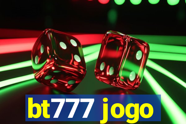 bt777 jogo