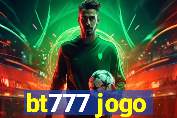 bt777 jogo