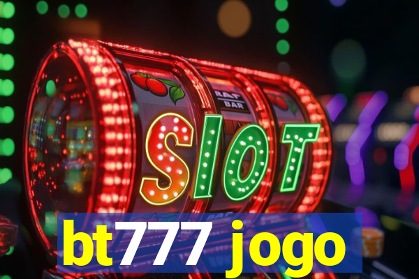 bt777 jogo