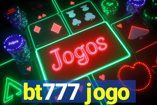 bt777 jogo