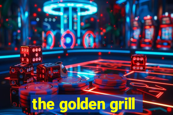 the golden grill