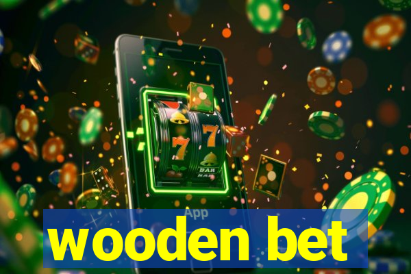 wooden bet