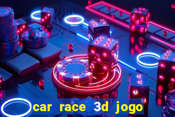 car race 3d jogo de carros