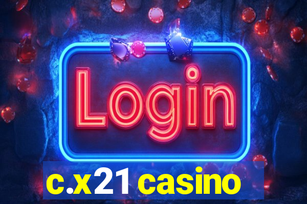 c.x21 casino