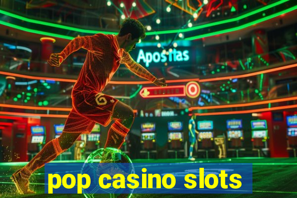 pop casino slots