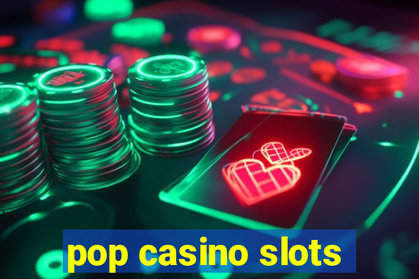 pop casino slots