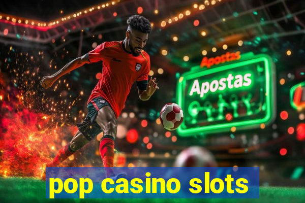 pop casino slots