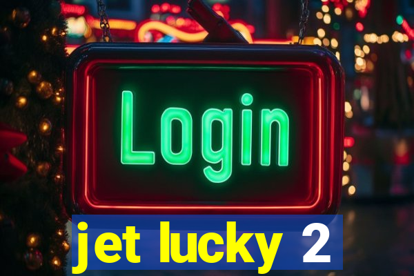 jet lucky 2