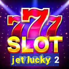 jet lucky 2