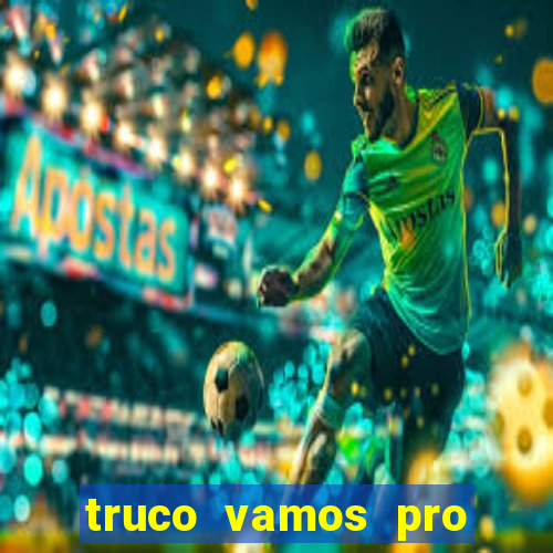 truco vamos pro paga mesmo