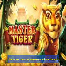 baixar truco vamos atualizado