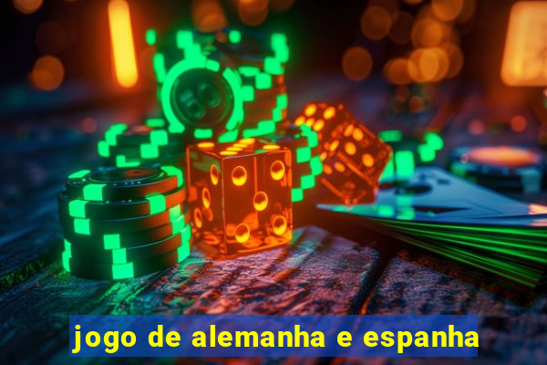 jogo de alemanha e espanha