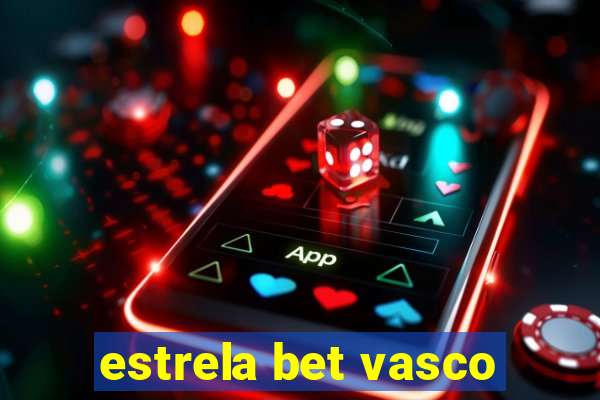 estrela bet vasco