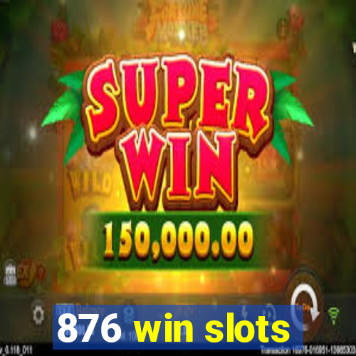 876 win slots