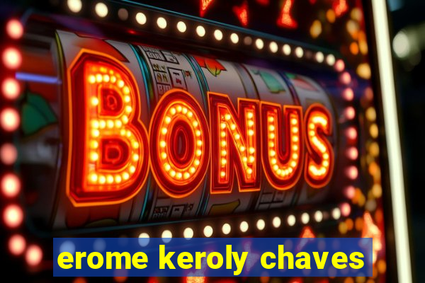 erome keroly chaves