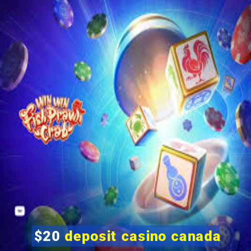 $20 deposit casino canada