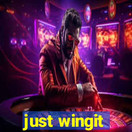 just wingit