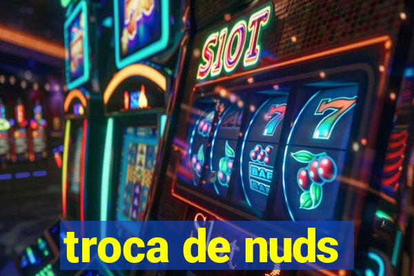 troca de nuds