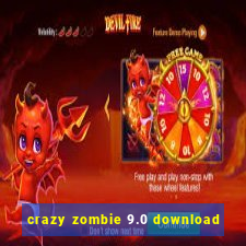 crazy zombie 9.0 download