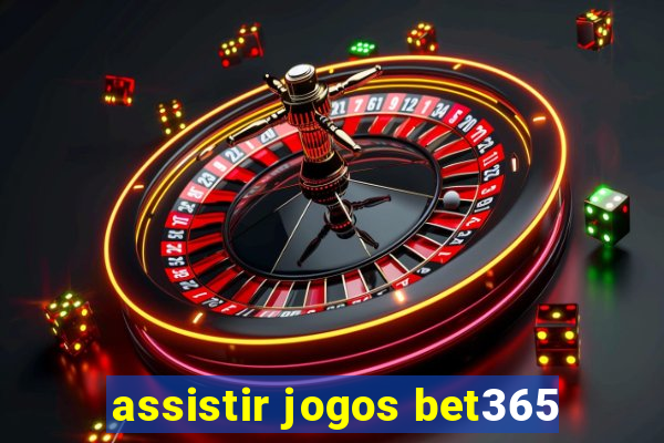 assistir jogos bet365