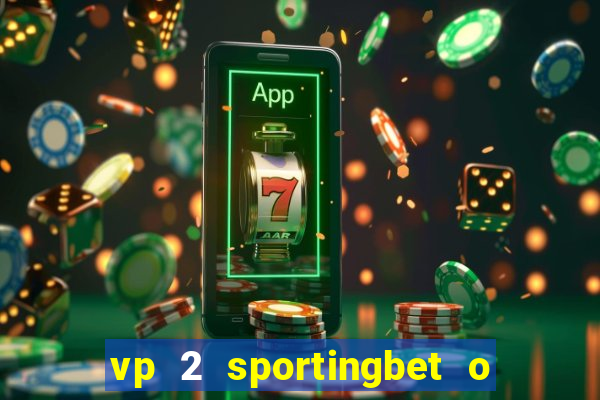 vp 2 sportingbet o que significa