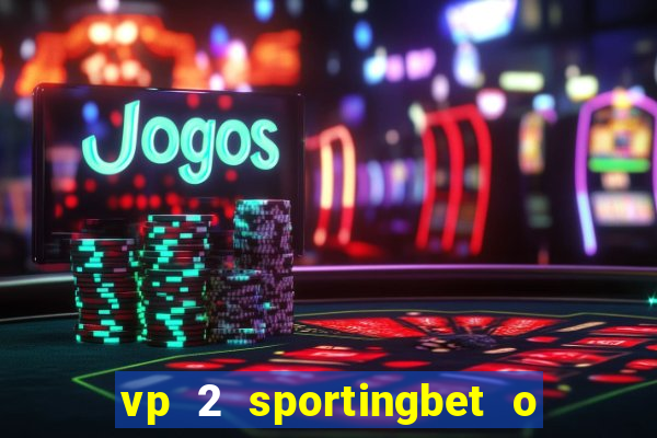 vp 2 sportingbet o que significa