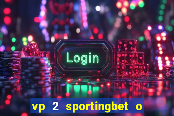 vp 2 sportingbet o que significa