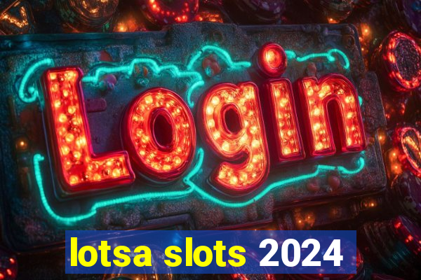 lotsa slots 2024